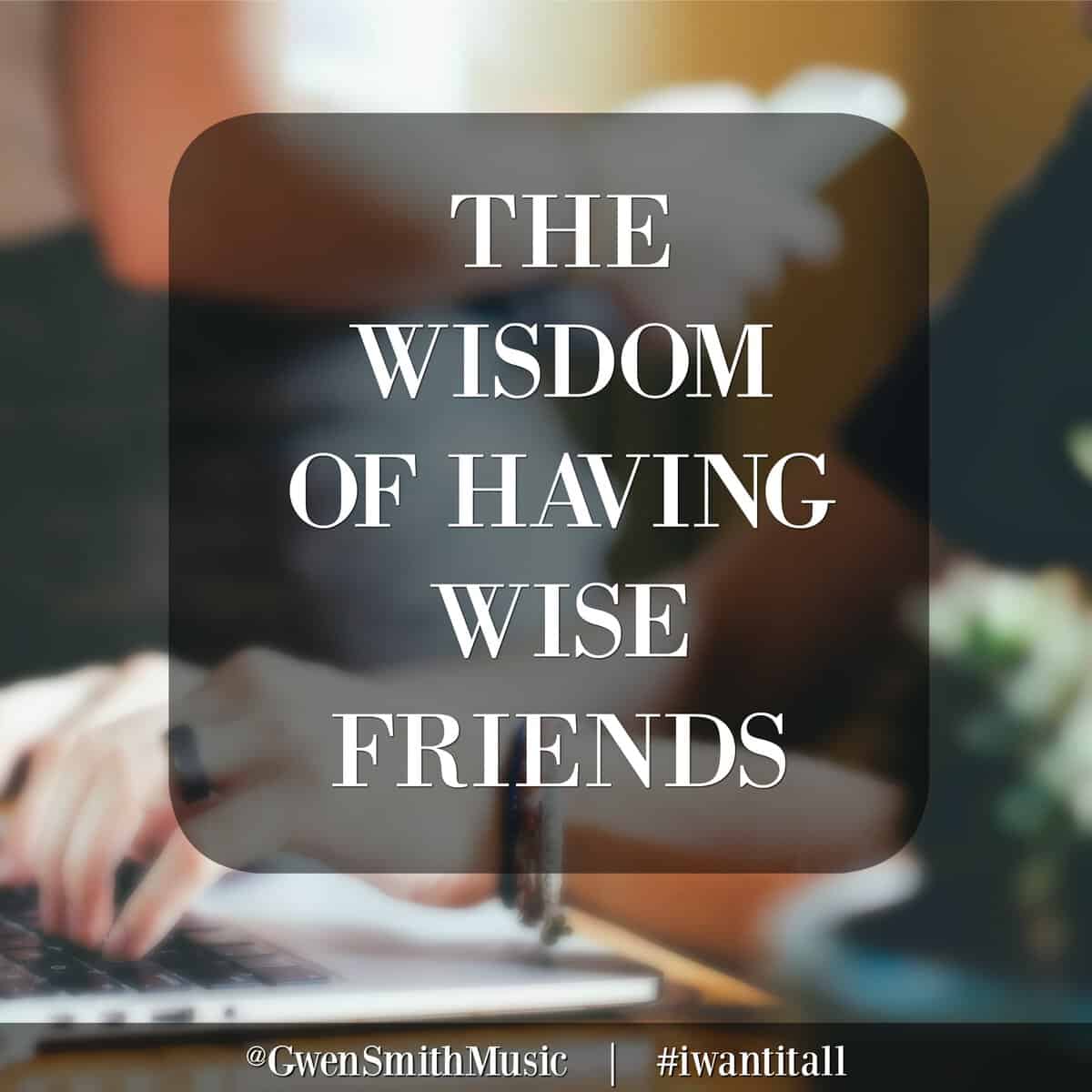 Gwen Smith » The Wisdom of Having Wise Friends