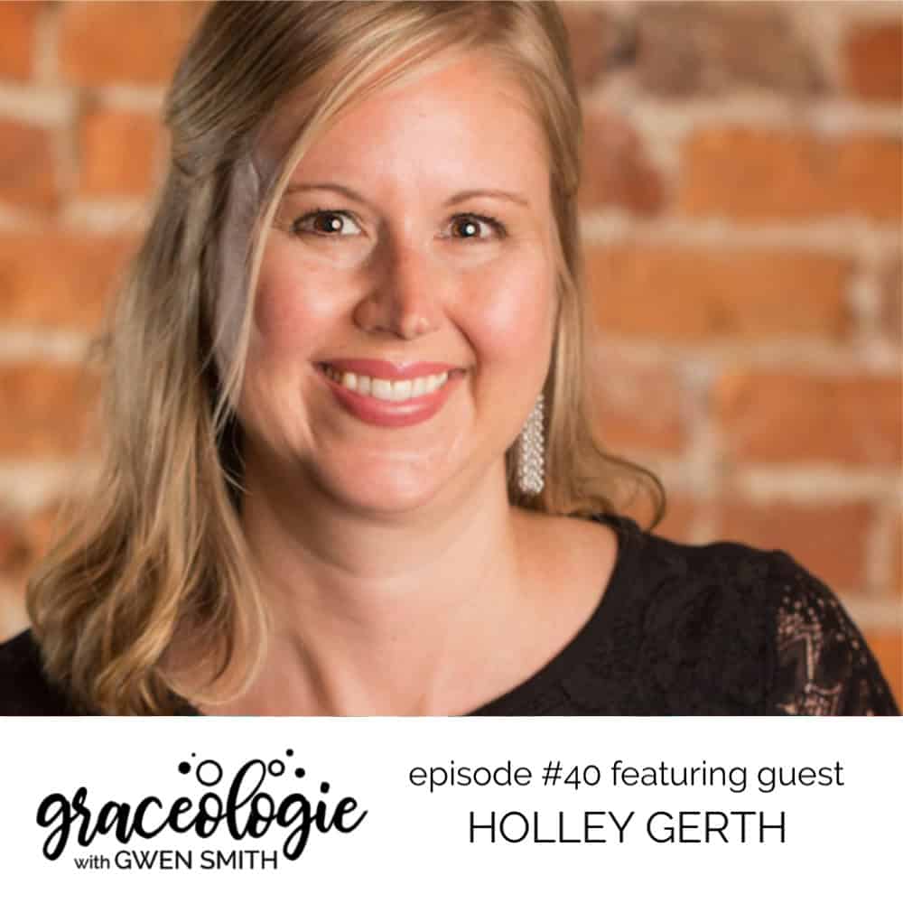 Holley Gerth on the Graceologie with Gwen Smith podcast