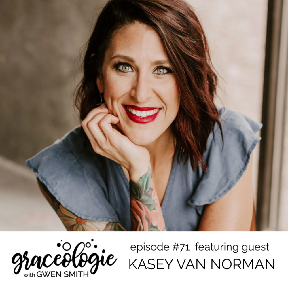 Kasey Van Norman on the Graceologie with Gwen Smith podcast