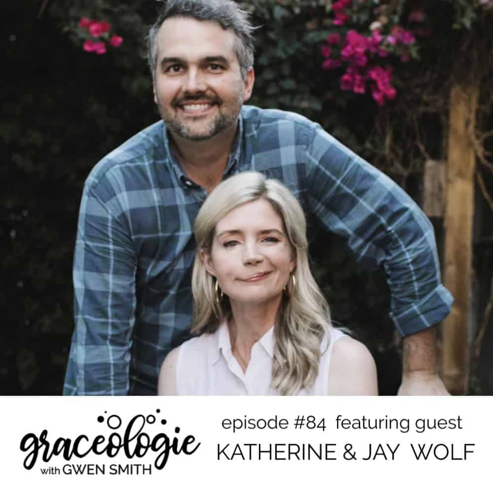 Katherine & Jay Wolf on the Graceologie with Gwen Smith podcast