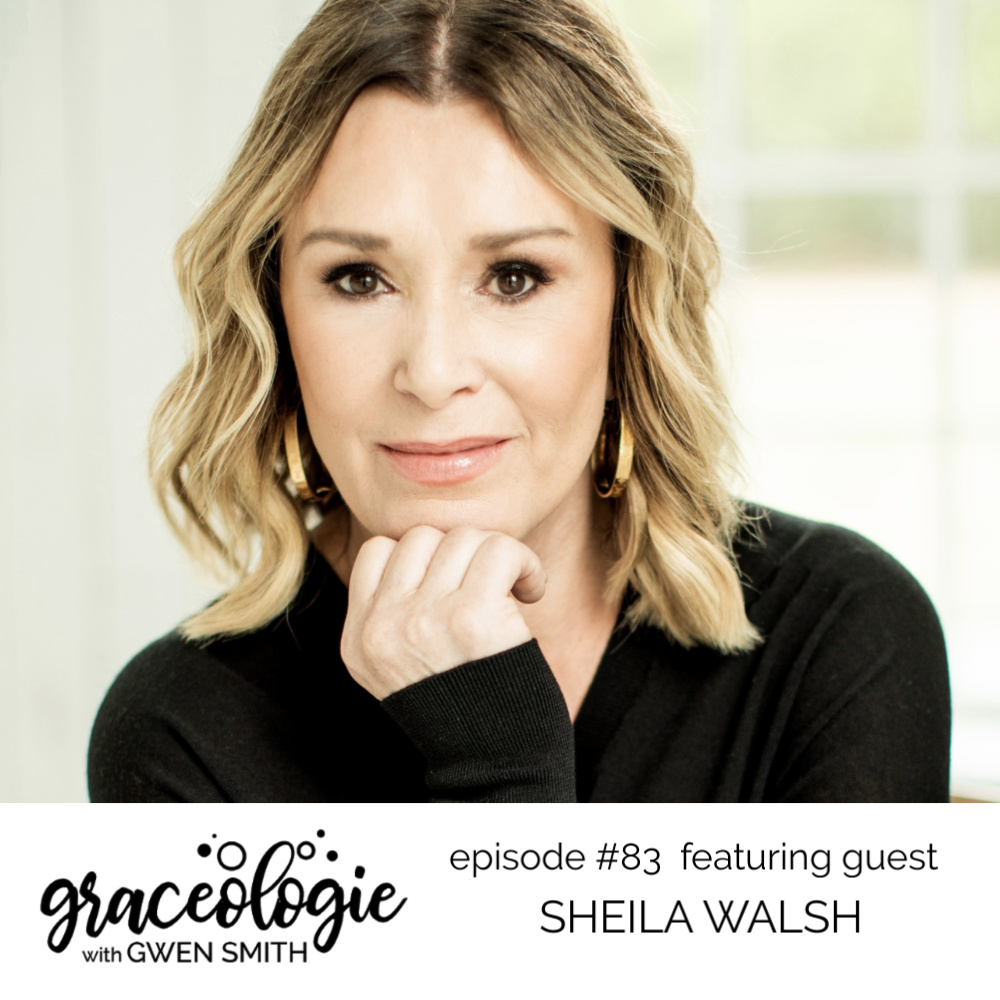 Sheila Walsh on the Graceologie with Gwen Smith podcast